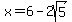 x+=+6+-+2sqrt%285%29