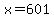 x+=+601