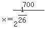 x+=+700%2F%282%5E%281%2F26%29%29