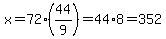 x+=+72%2844%2F9%29+=+44%2A8+=+352