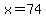 x+=+74