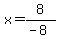 x+=+8%2F%28-+8%29
