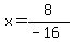 x+=+8%2F%28-16%29+