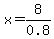 x+=+8%2F0.8