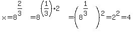 x+=+8%5E%282%2F3%29+=+8%5E%28%281%2F3%29%2A2%29+=+%288%5E%281%2F3%29%29%5E2+=+2%5E2+=+4