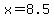 x+=+8.5