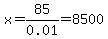 x+=+85%2F0.01+=+8500