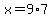 x+=+9%2A7