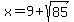 x+=+9+%2B+sqrt%2885%29