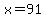 x+=+91