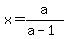 x+=+a%2F%28a-1%29