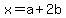 x+=+a+%2B+2b