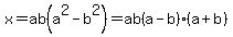 x+=+ab%28a%5E2+-+b%5E2%29+=+ab%28a-b%29%28a%2Bb%29