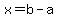 x+=+b-a