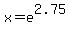 x+=+e%5E2.75