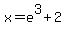 x+=+e%5E3%2B2