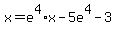 x+=+e%5E4%2Ax-5e%5E4-3