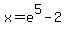 x+=+e%5E5-2
