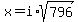 x+=+i%2Asqrt%28796%29