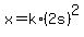 x+=+k%2A%282s%29%5E2