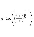 x+=+log%28%28%28100%2F793%29%5E%281%2F5%29%29%29%29