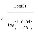 x+=+log%28%282%29%29%2Flog%28%281.0404%2F1.03%29%29