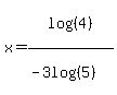 x+=+log%28%284%29%29%2F%28-3log%28%285%29%29%29