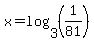 x+=+log%283%2C%281%2F81%29%29