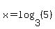 x+=+log%283%2C%285%29%29