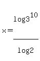 x+=+log%283%5E10%29%2Flog%282%29