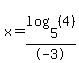 x+=+log%285%2C+%284%29%29%2F-3