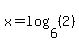 \"x+=+log%286%2C+%282%29%29\"