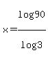 x+=+log%2890%29%2Flog%283%29%29