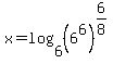 x+=+log+%286%2C+%286%5E6%29%5E%286%2F8%29%29