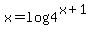 x+=+log+4%5E%28x%2B1%29