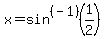 x+=+sin%5E%28-1%29+%281%2F2%29