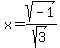 x+=+sqrt%28-1%29%2Fsqrt%283%29