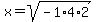 x+=+sqrt%28-1%2A4%2A2%29