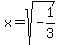 x+=+sqrt%28-1%2F3%29