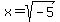x+=+sqrt%28-5%29