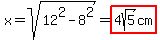 x+=+sqrt%2812%5E2+-+8%5E2%29+=+highlight%284sqrt%285%29+cm%29