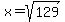 x+=+sqrt%28129%29