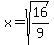 x+=+sqrt%2816%2F9%29