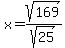x+=+sqrt%28169%29%2Fsqrt%2825%29