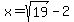 x+=+sqrt%2819%29+-+2
