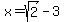 x+=+sqrt%282%29+-+3