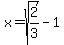 x+=+sqrt%282%2F3%29+-+1