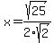 x+=+sqrt%2825%29%2F2sqrt%282%29