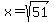 x+=+sqrt%2851%29