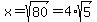 x+=+sqrt%2880%29+=+4%2Asqrt%285%29